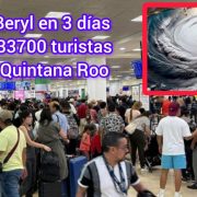 Beryl saca 33 mil 700 turistas del Caribe Mexicano en 3 días